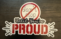 Don't Stop Until You're Proud