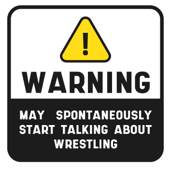 WARNING! ... Talk about wrestling