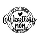 Crazy Proud Wrestling Mom